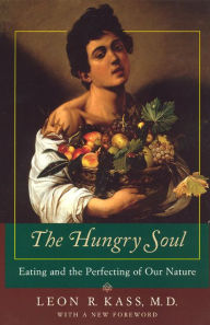 Title: The Hungry Soul: Eating and the Perfecting of Our Nature, Author: Leon R. Kass
