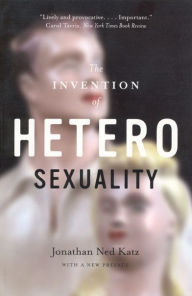 Title: The Invention of Heterosexuality, Author: Jonathan Ned Katz