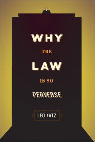 Title: Why the Law Is So Perverse, Author: Leo Katz