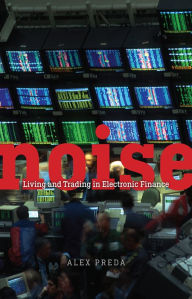 Title: Noise: Living and Trading in Electronic Finance, Author: Alex Preda