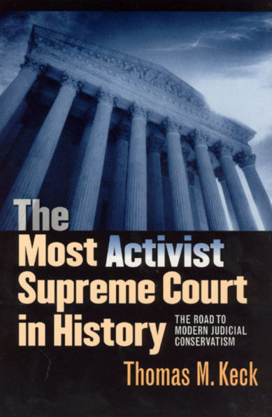 The Most Activist Supreme Court in History: The Road to Modern Judicial Conservatism / Edition 1