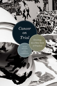 Title: Cancer on Trial: Oncology as a New Style of Practice, Author: Peter Keating