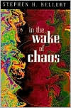 Title: In the Wake of Chaos: Unpredictable Order in Dynamical Systems / Edition 2, Author: Stephen H. Kellert