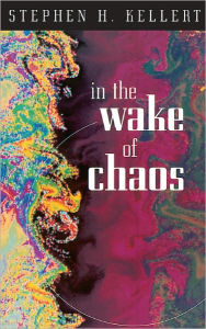 Title: In the Wake of Chaos: Unpredictable Order in Dynamical Systems, Author: Stephen H. Kellert