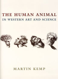 Title: The Human Animal in Western Art and Science, Author: Martin Kemp