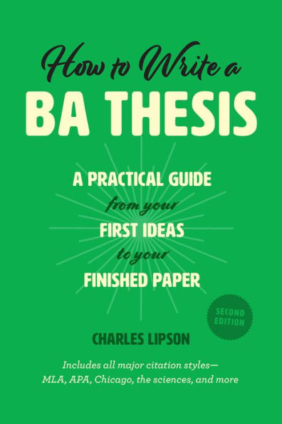 How to Write A BA Thesis, Second Edition: Practical Guide from Your First Ideas Finished Paper