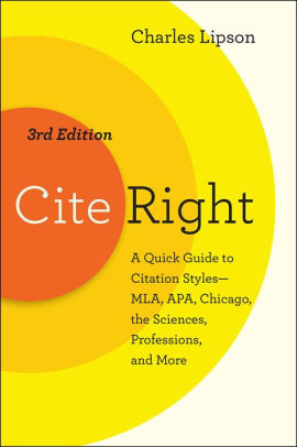 Cite Right Third Edition A Quick Guide To Citation Styles Mla Apa Chicago The Sciences Professions And More By Charles Lipson Paperback Barnes Noble