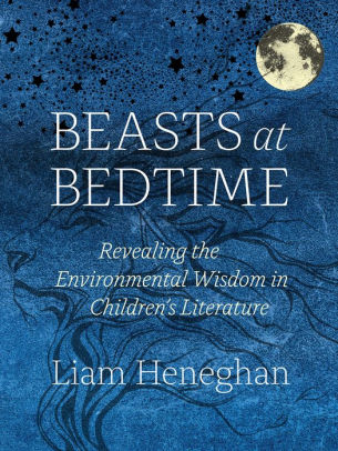 Beasts At Bedtime Revealing The Environmental Wisdom In Childrens Literaturehardcover - 