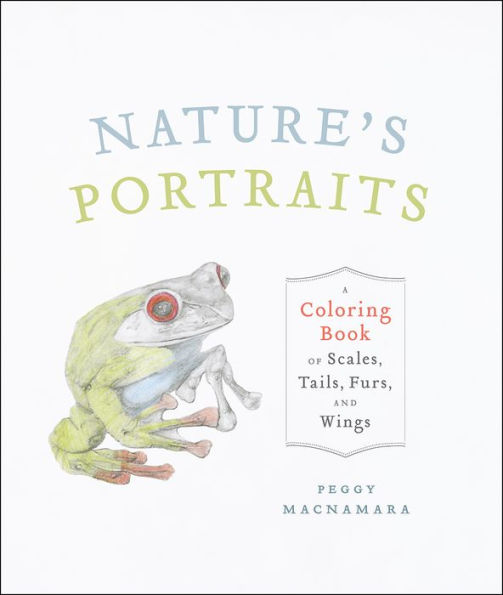 Nature's Portraits: A Coloring Book of Scales, Tails, Furs, and Wings