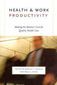 Title: Health and Work Productivity: Making the Business Case for Quality Health Care, Author: Ronald C. Kessler