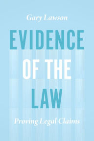 Title: Evidence of the Law: Proving Legal Claims, Author: Gary Lawson