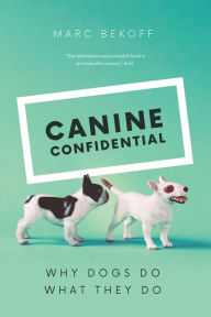 Title: Canine Confidential: Why Dogs Do What They Do, Author: Marc Bekoff