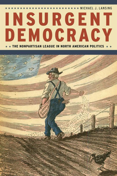 Insurgent Democracy: The Nonpartisan League North American Politics