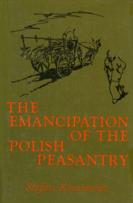 Title: Emancipation of the Polish Peasantry, Author: Stefan Kieniewicz