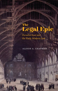 Title: The Legal Epic: Paradise Lost and the Early Modern Law, Author: Alison A. Chapman