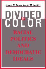 Title: Divided by Color: Racial Politics and Democratic Ideals, Author: Donald R. Kinder