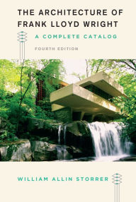 Title: The Architecture of Frank Lloyd Wright, Fourth Edition: A Complete Catalog, Author: William Allin Storrer