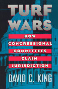 Title: Turf Wars: How Congressional Committees Claim Jurisdiction, Author: David C. King