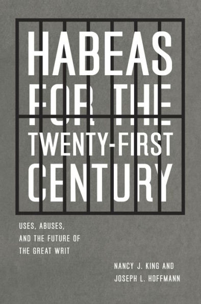Habeas for the Twenty-First Century: Uses, Abuses, and Future of Great Writ