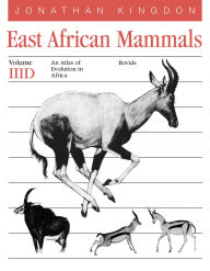 Title: East African Mammals: An Atlas of Evolution in Africa, Volume 3, Part D: Bovids, Author: Jonathan Kingdon