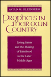 Prophets in Their Own Country: Living Saints and the Making of Sainthood in the Later Middle Ages