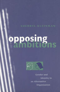 Title: Opposing Ambitions: Gender and Identity in an Alternative Organization, Author: Sherryl Kleinman