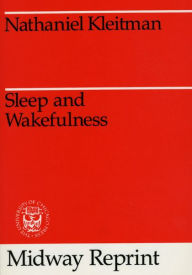 Title: Sleep and Wakefulness / Edition 2, Author: Nathaniel Kleitman