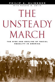 Title: The Unsteady March: The Rise and Decline of Racial Equality in America / Edition 2, Author: Philip A. Klinkner