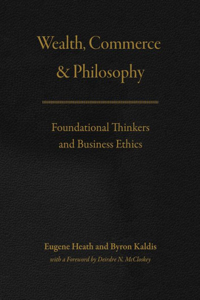 Wealth, Commerce, and Philosophy: Foundational Thinkers Business Ethics