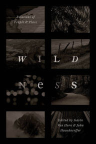 Title: Wildness: Relations of People and Place, Author: Gavin Van Horn