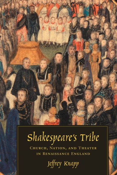 Shakespeare's Tribe: Church, Nation, and Theater in Renaissance England