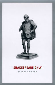 Title: Shakespeare Only, Author: Jeffrey Knapp