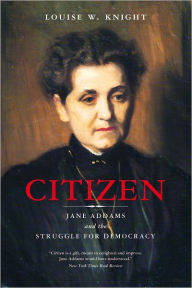 Title: Citizen: Jane Addams and the Struggle for Democracy, Author: Louise W. Knight