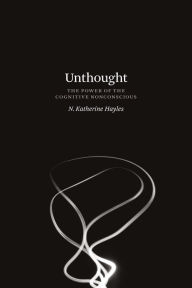 Title: Unthought: The Power of the Cognitive Nonconscious, Author: N. Katherine Hayles