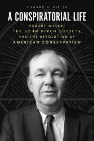 Electronic book pdf download A Conspiratorial Life: Robert Welch, the John Birch Society, and the Revolution of American Conservatism 9780226448862 (English Edition) by 