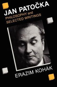 Title: Jan Patocka: Philosophy and Selected Writings, Author: Erazim Kohák