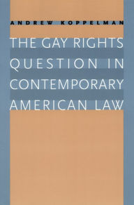 Title: The Gay Rights Question in Contemporary American Law, Author: Andrew Koppelman