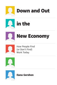 Title: Down and Out in the New Economy: How People Find (or Don't Find) Work Today, Author: Ilana Gershon