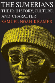 Title: The Sumerians: Their History, Culture, and Character, Author: Samuel Noah Kramer