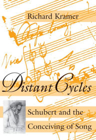 Title: Distant Cycles: Schubert and the Conceiving of Song, Author: Richard Kramer