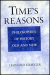 Title: Time's Reasons: Philosophies of History Old and New, Author: Leonard Krieger