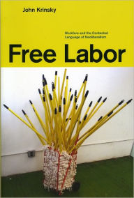 Title: Free Labor: Workfare and the Contested Language of Neoliberalism, Author: John Krinsky