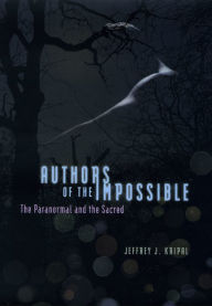 Title: Authors of the Impossible: The Paranormal and the Sacred, Author: Jeffrey J. Kripal