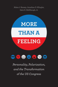 Title: More Than a Feeling: Personality, Polarization, and the Transformation of the US Congress, Author: Adam J. Ramey