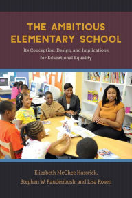 Title: The Ambitious Elementary School: Its Conception, Design, and Implications for Educational Equality, Author: Elizabeth McGhee Hassrick
