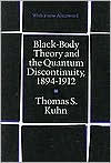 Title: Black-Body Theory and the Quantum Discontinuity, 1894-1912 / Edition 1, Author: Thomas S. Kuhn