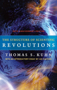 Title: The Structure of Scientific Revolutions: 50th Anniversary Edition, Author: Thomas S. Kuhn