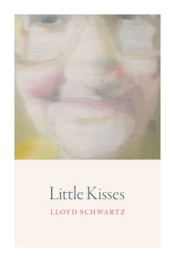 Title: Little Kisses, Author: Lloyd Schwartz