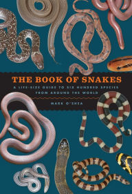 The Book of Snakes: A Life-Size Guide to Six Hundred Species from around the World