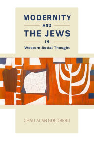 Title: Modernity and the Jews in Western Social Thought, Author: Chad Alan Goldberg